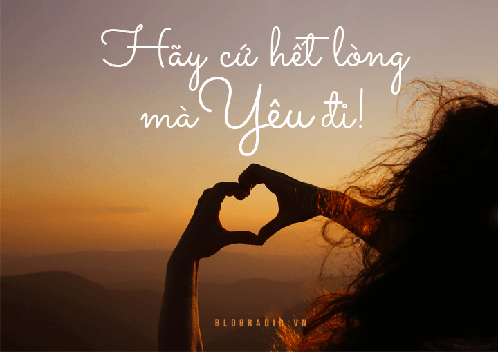 Hãy cứ hết lòng mà yêu đi!