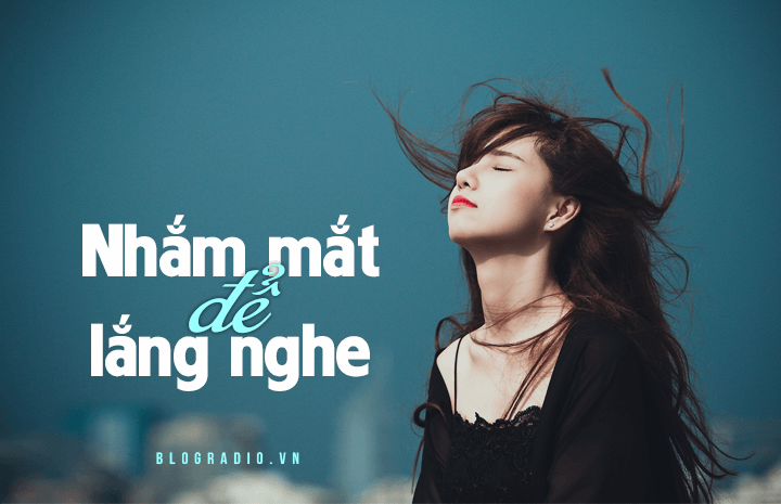 Nhắm mắt để lắng nghe