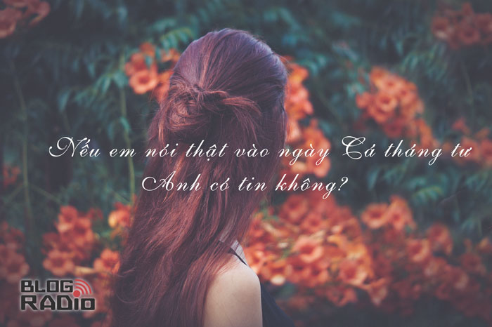 Nếu em nói thật vào ngày Cá tháng tư, anh có tin không?